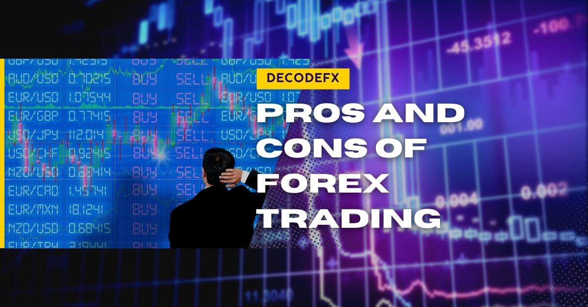 Pros and Cons of Forex Trading | Decode Global