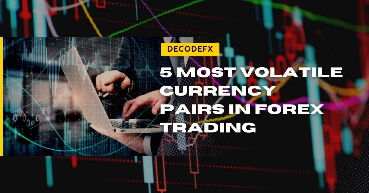 Most Volatile Currency Pairs In Forex Decode Global